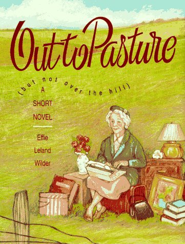 Effie Leland Wilder/Out To Pasture@But Not Over The Hill
